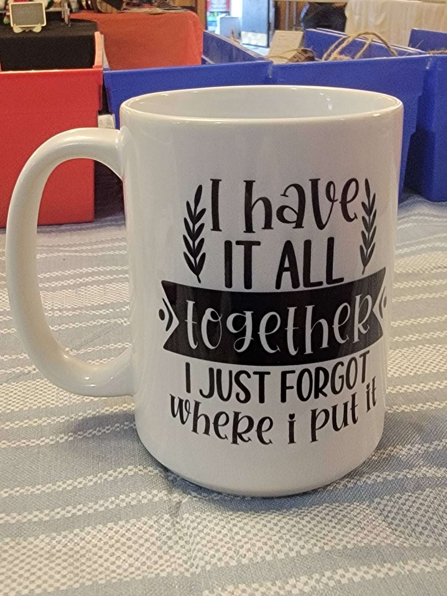I Have It All Together Mug – Funny Relatable Coffee Mug