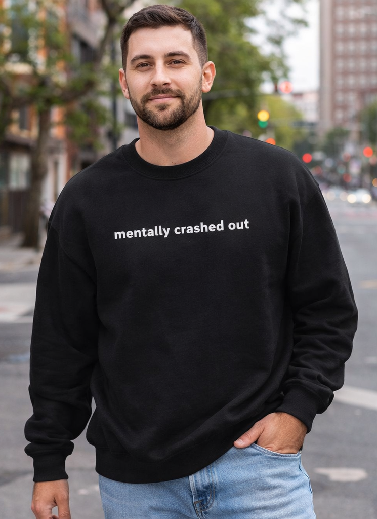 Mentally Crashed Out Crewneck | Relatable Burnout Sweatshirt | Funny Mental Health Apparel
