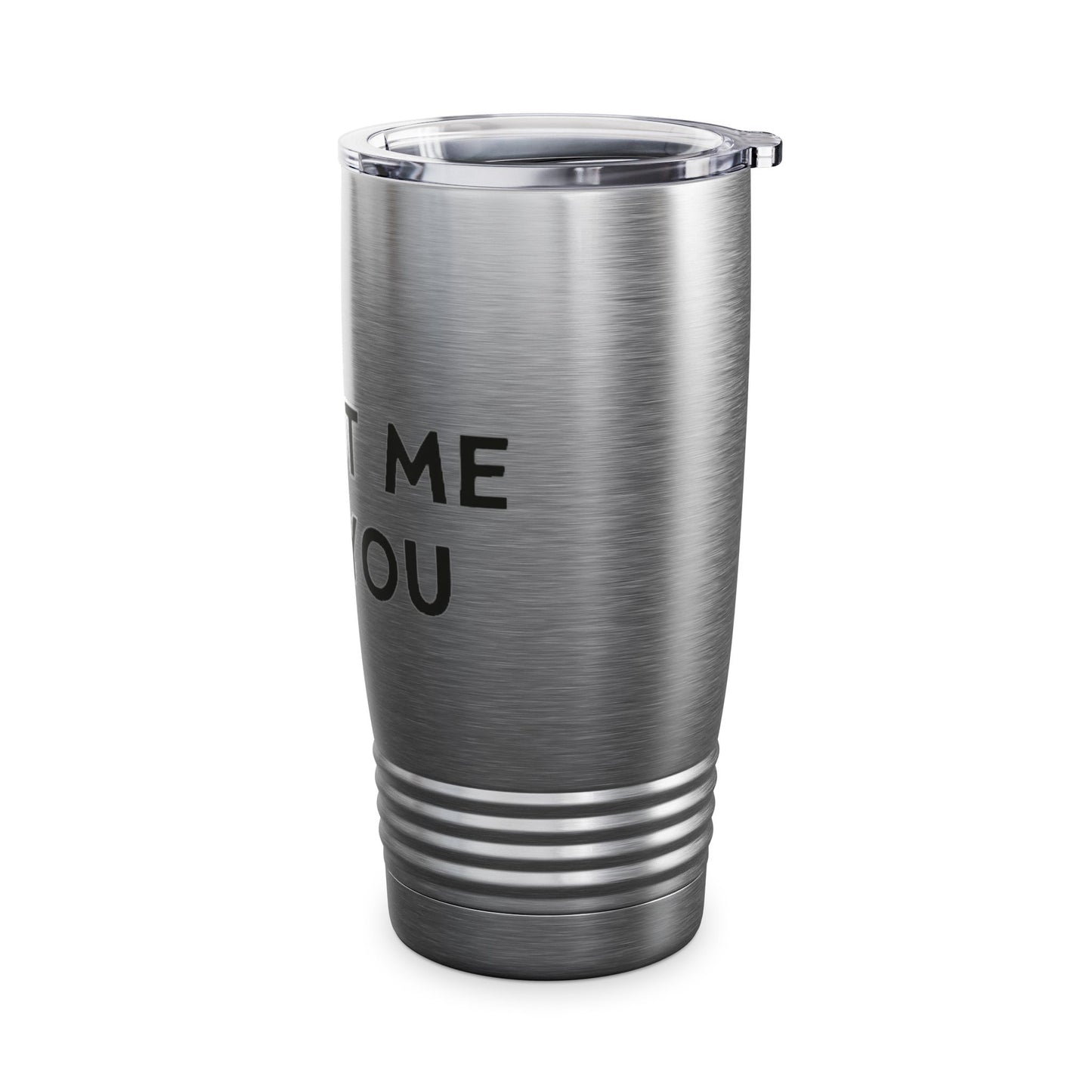 It's Not Me, It's You Ringneck Tumbler, 20oz