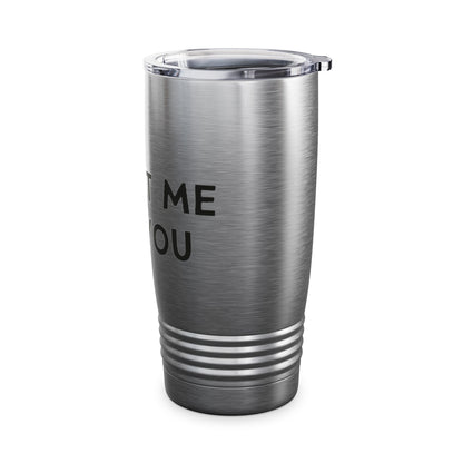 It's Not Me, It's You Ringneck Tumbler, 20oz