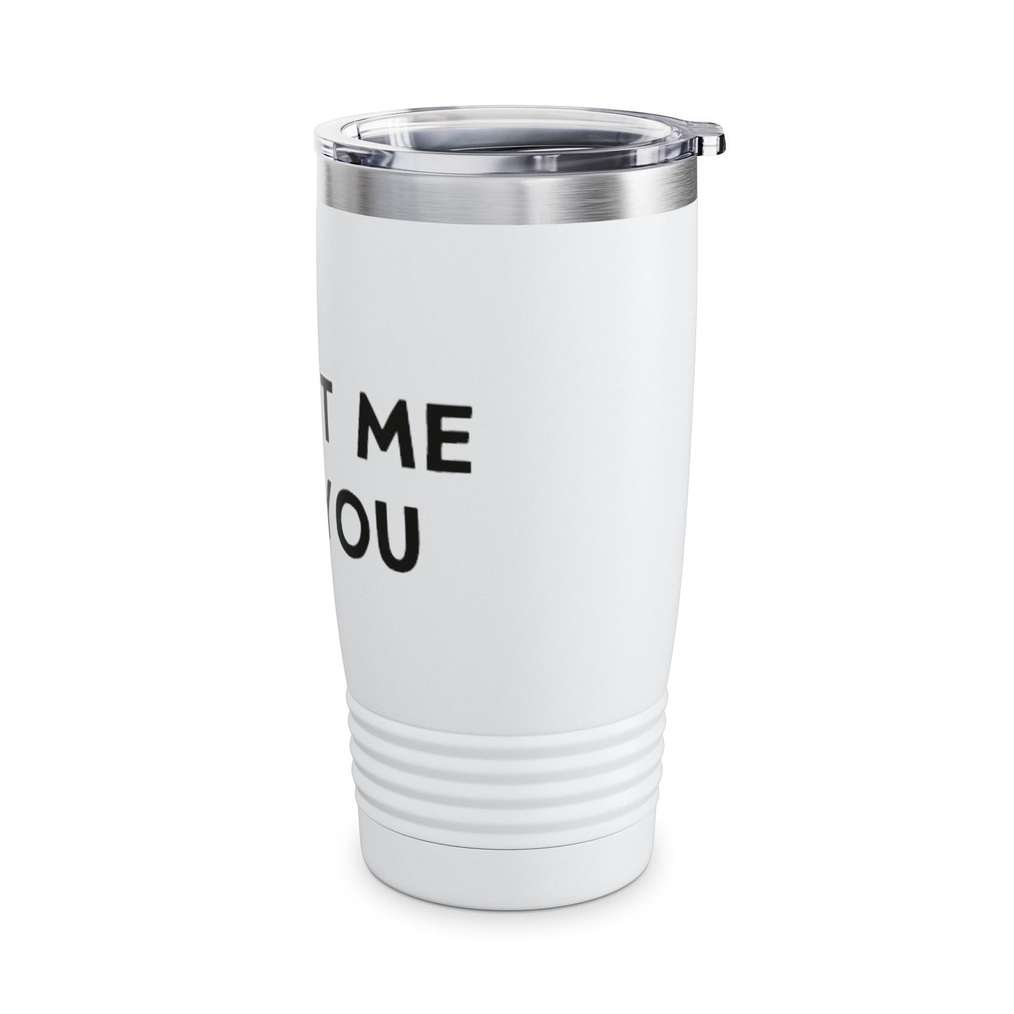 It's Not Me, It's You Ringneck Tumbler, 20oz