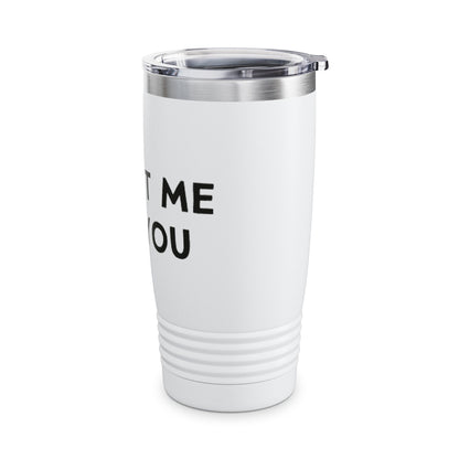 It's Not Me, It's You Ringneck Tumbler, 20oz