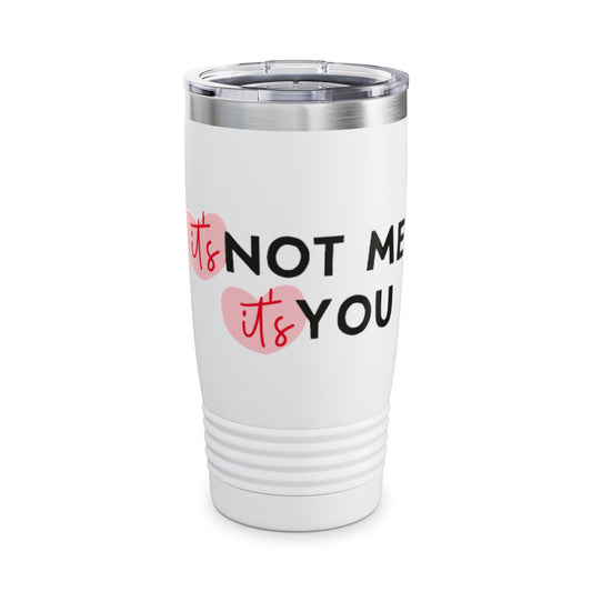 It's Not Me, It's You Ringneck Tumbler, 20oz