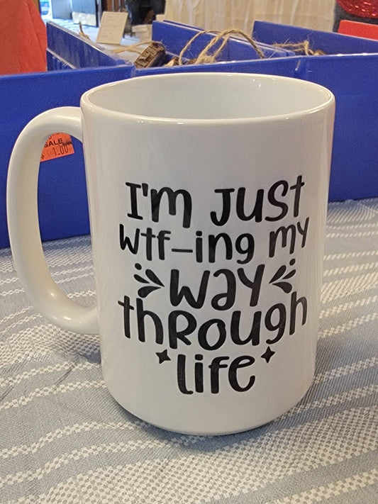 I’m Just WTF-ing My Way Through Life Mug – Funny Sarcastic Coffee Cup