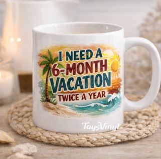 I Need a 6-Month Vacation Twice a Year Mug – Funny Work Coffee Mug