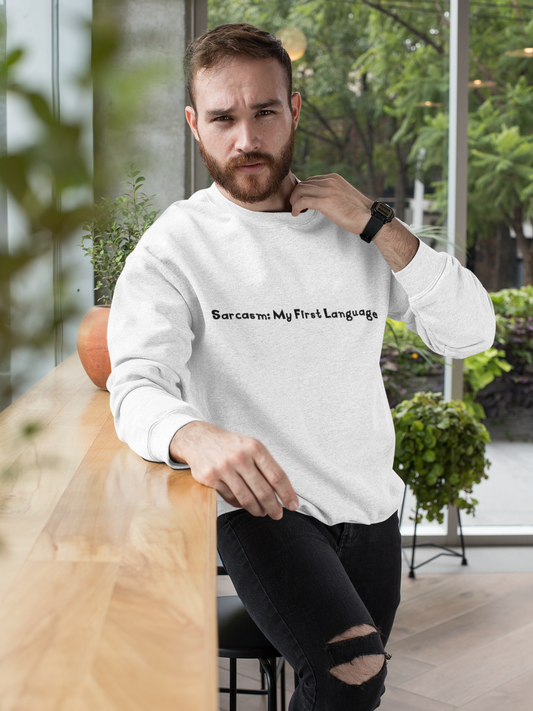 Sarcasm My First Language Sweatshirt | Funny and Stylish Crewneck